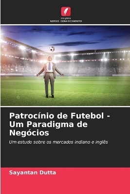 Patrocínio de Futebol - Um Paradigma de Negócios - Sayantan Dutta