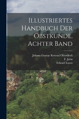 Illustriertes Handbuch der Obstkunde, achter Band - F Jahn, Eduard Lucas