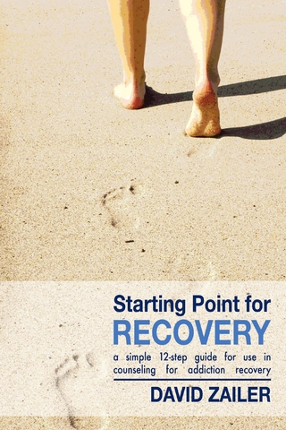 Starting Point for Recovery : A Simple 12-Step Guide for Use in Counseling for Addiction Recovery