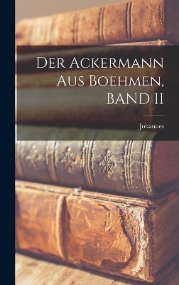 Der Ackermann Aus Boehmen, BAND II -  Johannes
