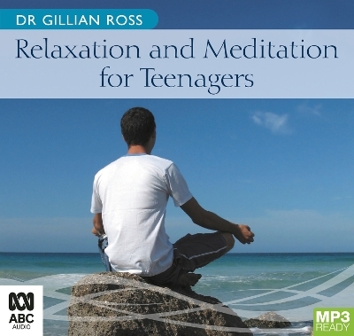 Relaxation and Meditation for Teenagers - Dr Gillian Ross
