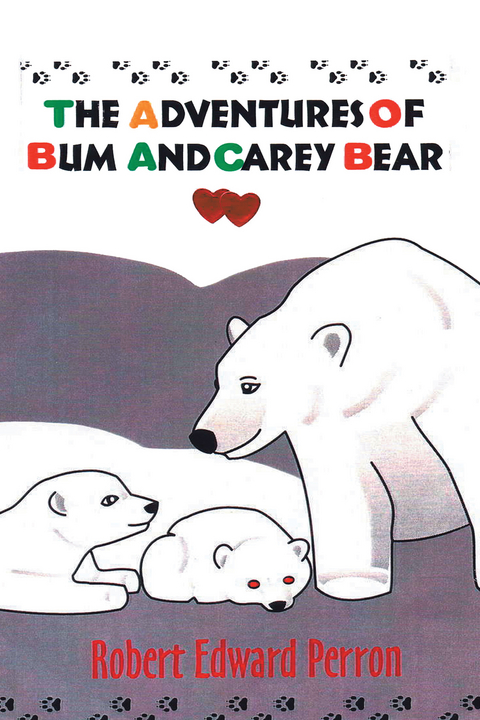 The Adventures of Bum and Carey Bear - Robert E. Perron