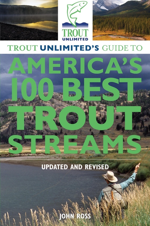Trout Unlimited's Guide to America's 100 Best Trout Streams, Updated and Revised -  John E. Ross