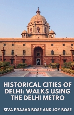 Historical Cities of Delhi - Siva Prasad Bose, Joy Bose