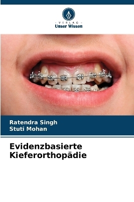 Evidenzbasierte Kieferorthop&auml;die - Ratendra Singh, Stuti Mohan
