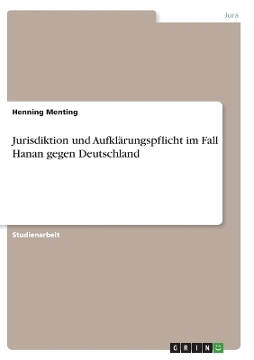 Jurisdiktion und Aufkl&Atilde;&curren;rungspflicht im Fall Hanan gegen Deutschland - Henning Menting