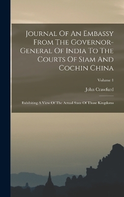 Journal Of An Embassy From The Governor-general Of India To The Courts Of Siam And Cochin China