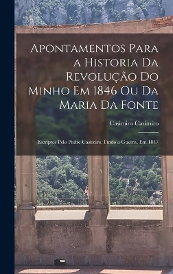 Apontamentos Para a Historia Da Revolução Do Minho Em 1846 Ou Da Maria Da Fonte
