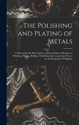 The Polishing and Plating of Metals