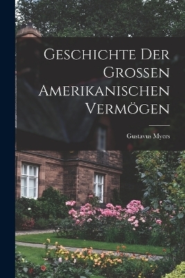 Geschichte der Grossen Amerikanischen Vermögen