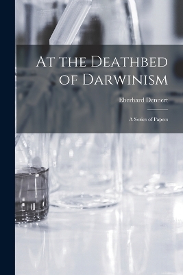 At the Deathbed of Darwinism - Eberhard Dennert