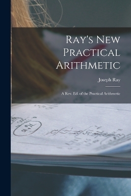 Ray's New Practical Arithmetic - Joseph Ray