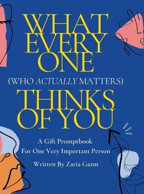 What Everyone (Who Actually Matters) Thinks of You - Zaria Gunn