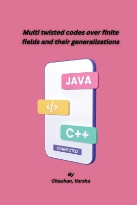 Multi twisted codes over finite fields and their generalizations - Chauhan Varsha