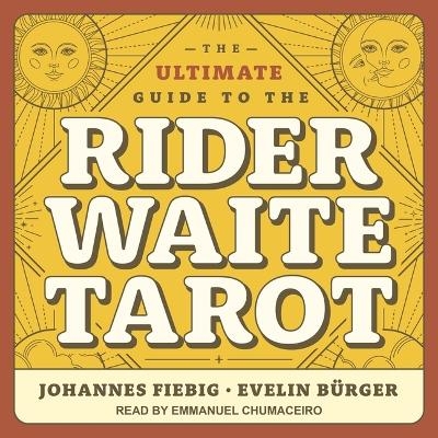 The Ultimate Guide to the Rider Waite Tarot - Johannes Fiebig, Evelin B&uuml;rger