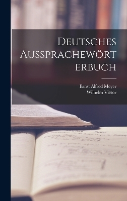 Deutsches Aussprachew&ouml;rterbuch - Wilhelm Vi&euml;tor, Ernst Alfred Meyer