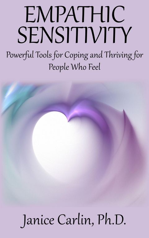Empathic Sensitivity : Powerful Tools for Coping and Thriving for People Who Feel -  Janice Carlin