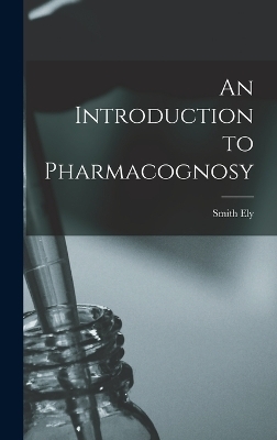 An Introduction to Pharmacognosy - Smith Ely 1866-1945 Jelliffe
