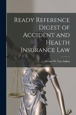 Ready Reference Digest of Accident and Health Insurance Law