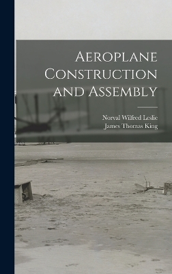 Aeroplane Construction and Assembly - James Thomas King, Norval Wilfred Leslie