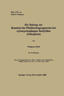 Ein Beitrag zur Kenntnis der Pilz&uuml;bertragungsweise bei xylomycetophagen Scolytiden (Coleoptera) - Wolfgang Schedl