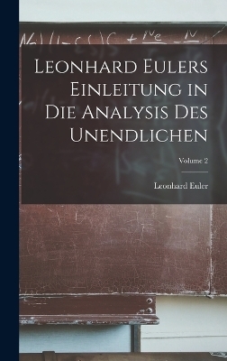 Leonhard Eulers Einleitung in Die Analysis Des Unendlichen; Volume 2 - Leonhard Euler