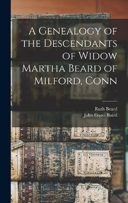 A Genealogy of the Descendants of Widow Martha Beard of Milford, Conn