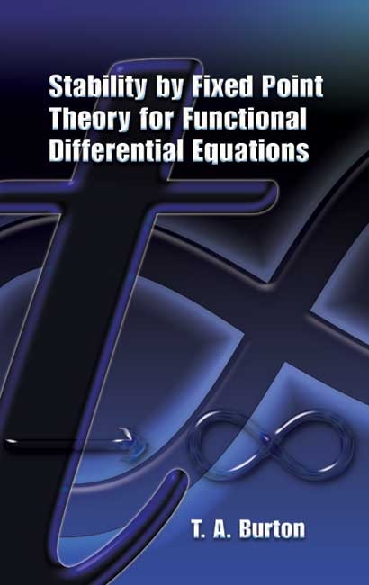 Stability by Fixed Point Theory for Functional Differential Equations -  T. A. Burton