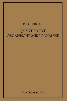 Quantitative Organische Mikroanalyse - Fritz Pregl, Hubert Roth