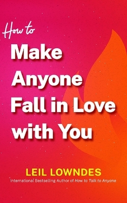 How to Make Anyone Fall in Love with You - Leil Lowndes