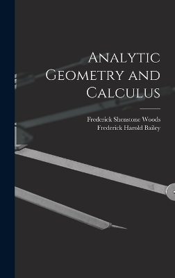 Analytic Geometry and Calculus - Frederick Harold Bailey, Frederick Shenstone Woods