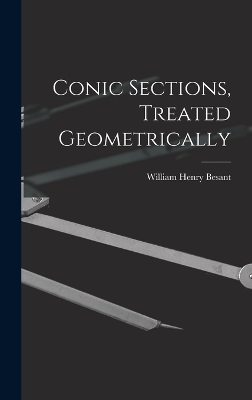 Conic Sections, Treated Geometrically - William Henry Besant