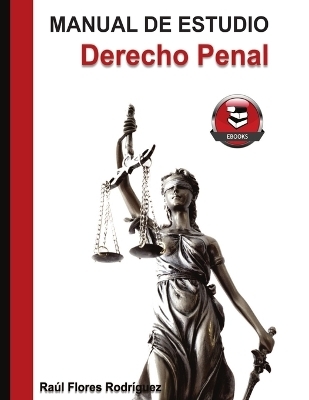 Manual de estudio Derecho Penal - Ra&uacute;l Manuel Flores Rodriguez