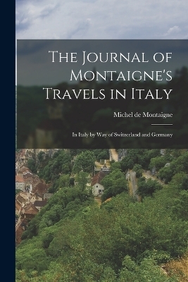The Journal of Montaigne's Travels in Italy