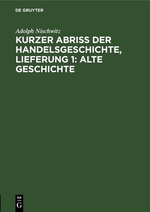 Kurzer Abriss der Handelsgeschichte, Lieferung 1: Alte Geschichte - Adolph Nischwitz