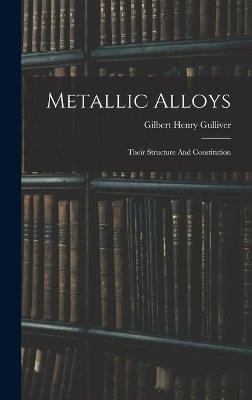 Metallic Alloys - Gilbert Henry Gulliver