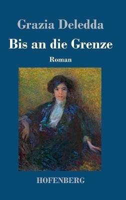 Bis an die Grenze - Grazia Deledda