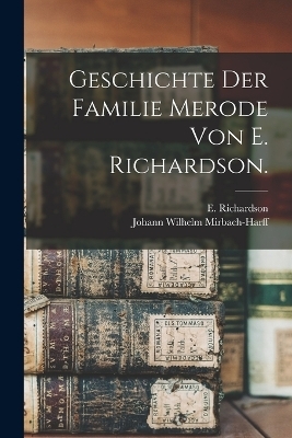 Geschichte der Familie Merode von E. Richardson. - E Richardson