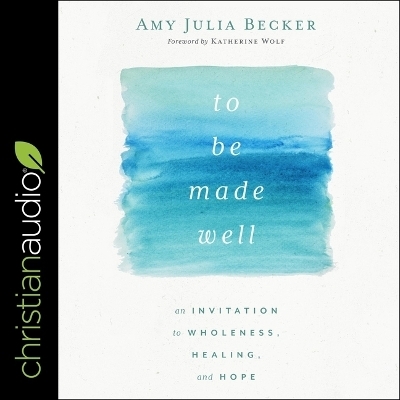 To Be Made Well - Amy Julia Becker