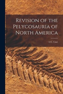 Revision of the Pelycosauria of North America