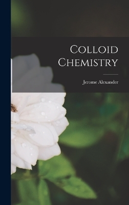 Colloid Chemistry - Jerome Alexander