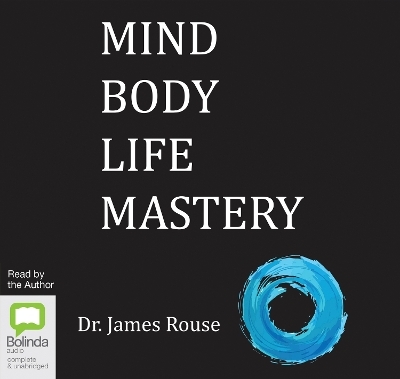 Mind Body Life Mastery - Dr James Rouse
