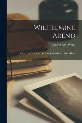 Wilhelmine Arend - Johann Karl Wezel