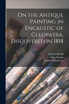 On the Antique Painting in Encaustic of Cleopatra, Discovered in 1818 - Reinhold Schoener, John Sartain, Cosimo Ridolfi
