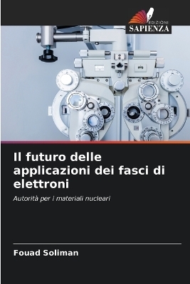 Il futuro delle applicazioni dei fasci di elettroni - Fouad Soliman