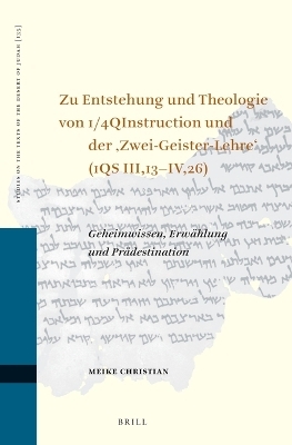 Zu Entstehung und Theologie von 1/4QInstruction und der ‚Zwei-Geister-Lehre‘ (1QS III,13–IV,26)