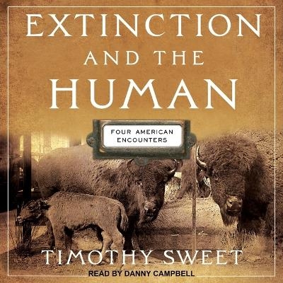 Extinction and the Human - Timothy Sweet