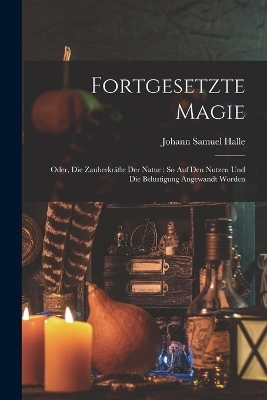Fortgesetzte Magie - Johann Samuel Halle