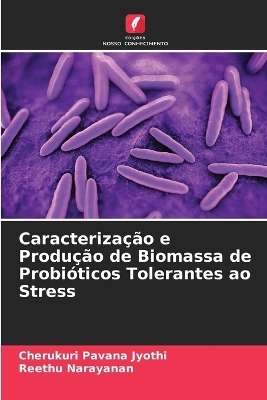Caracteriza&ccedil;&atilde;o e Produ&ccedil;&atilde;o de Biomassa de Probi&oacute;ticos Tolerantes ao Stress - Cherukuri Pavana Jyothi, Reethu Narayanan