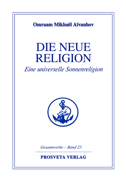 Die neue Religion - Teil 1 - Omraam Mikha&euml;l A&iuml;vanhov
